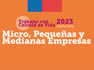 Comienza postulación al programa Trabajar con Calidad de Vida para Micro, Pequeñas y Medianas Empresas